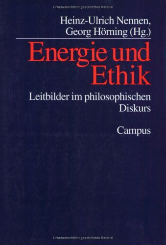 Heinz--Ulrich Nennen, Georg Hörning (Hrsg.): Energie und Ethik. Leitbilder im philosophischen Diskurs. Campus-Verlag, Frankfurt am Main 1999.